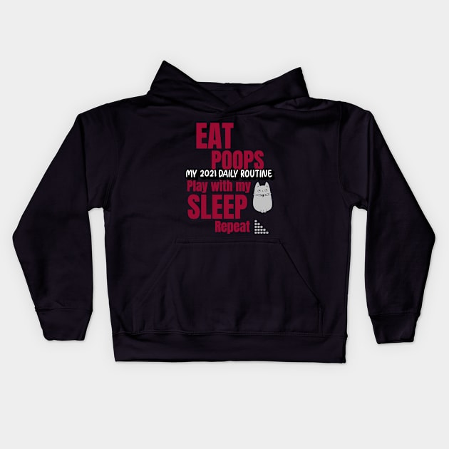 My 2021 daily routine, eat, poops, play with my cat, sleep, repeat Kids Hoodie by Harry C